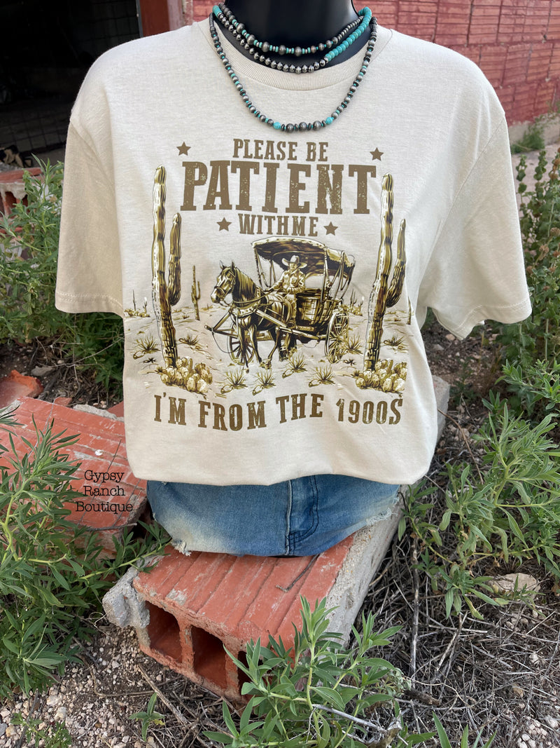 Be Patient with Me Im from the 1900s Tee - Also in Plus Size