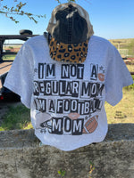 I’m Not A Regular Mom I’m A FOOTBALL Mom Top - Also in Plus Size