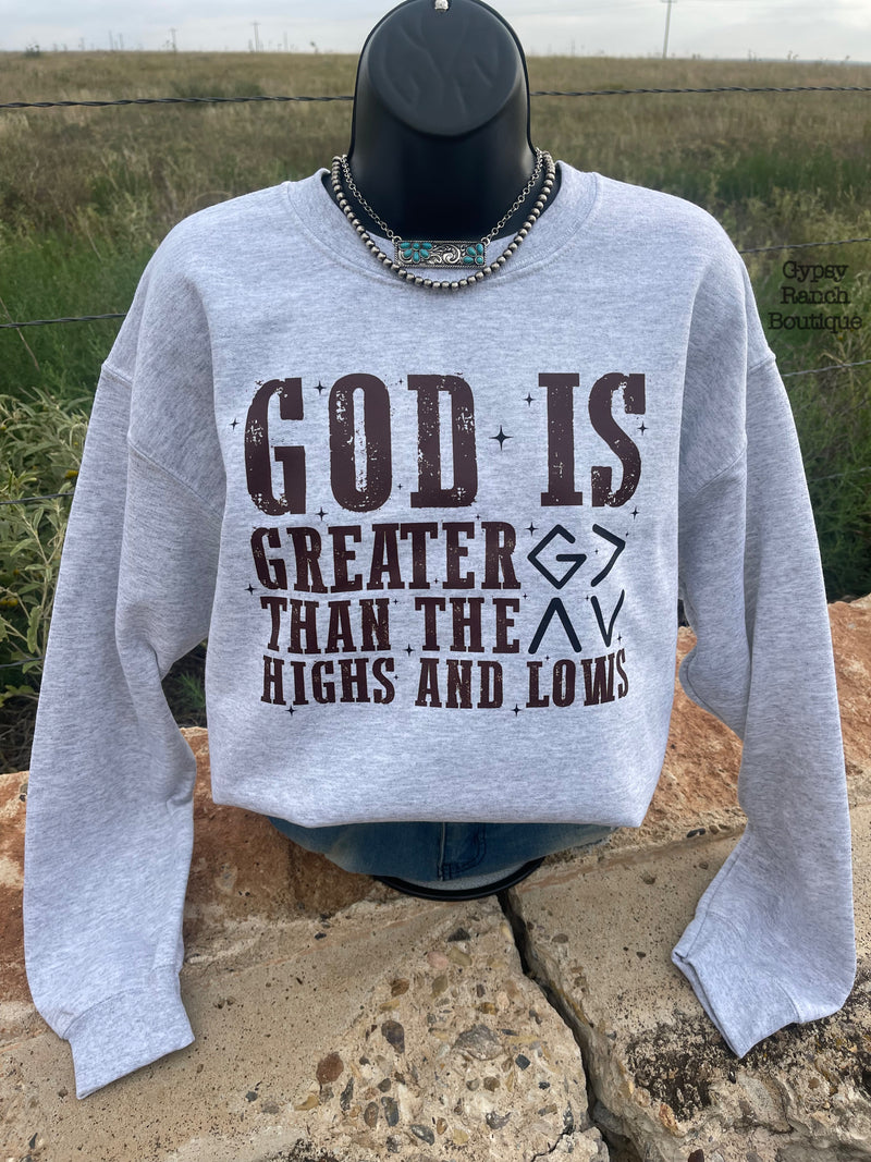 God is > Than the Highs & Lows Sweatshirt - Also can in Plus Size